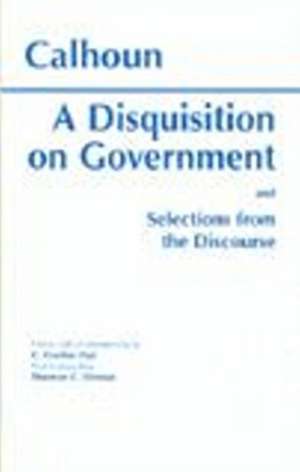 A Disquisition On Government and Selections from The Discourse de John Calhoun