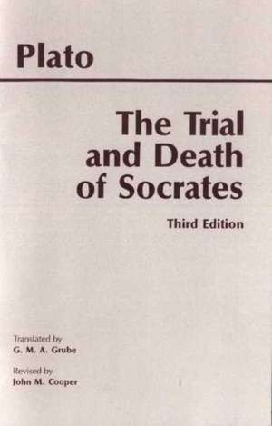 The Trial and Death of Socrates: Euthyphro, Apology, Crito, death scene from Phaedo de Plato