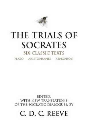 The Trials of Socrates: Six Classic Texts de Plato