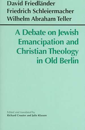 A Debate on Jewish Emancipation and Christian Theology in Old Berlin de David Friedlnder