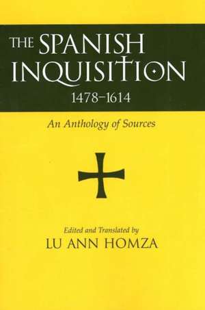 Spanish Inquisition, 1478-1614: An Anthology of Sources de Lu Ann Homza