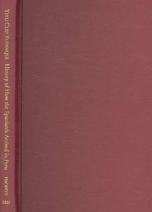 History of How the Spaniards Arrived in Peru: (Relasion de como los Espaoles Entraron en el Peru), Dual-Language Edition de Titu Cusi Yupanqui