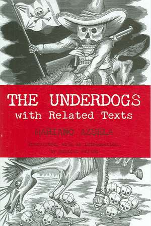 The Underdogs: with Related Texts de Mariano Azuela