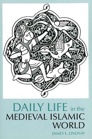 Daily Life in the Medieval Islamic World de James E. Lindsay