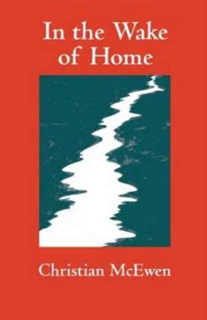 In the Wake of Home de Christian McEwen