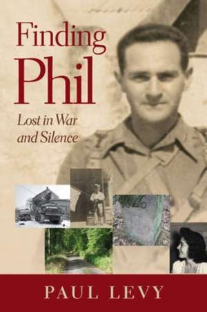 Finding Phil: Lost in War and Silence de Paul Levy