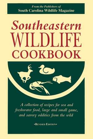 Southeastern Wildlife Cookbook de South Carolina Wildlife Magazine