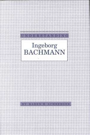 Understanding Ingeborg Bachman de Karen R Achberger
