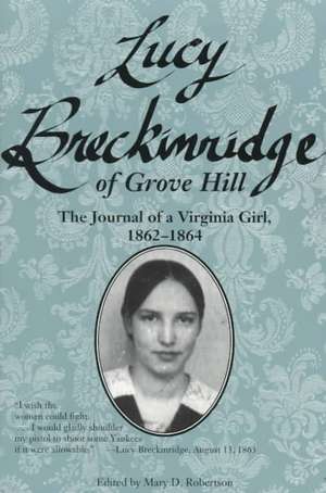 Lucy Breckinridge of Grove Hill: The Journal of a Virginia Girl, 1862-1864 de Lucy Gilmer Breckinridge