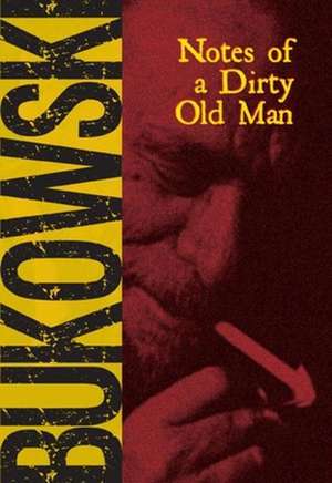 Notes of a Dirty Old Man de Charles Bukowski