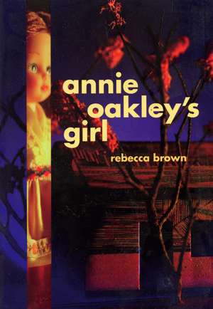 Annie Oakley's Girl de Rebecca Brown