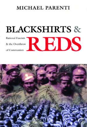 Blackshirts and Reds: Rational Fascism and the Overthrow of Communism de Michael Parenti