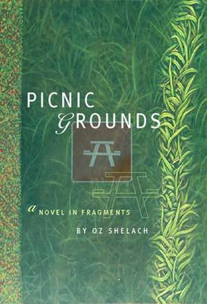 Picnic Grounds: A Novel in Fragments de Oz Shelach