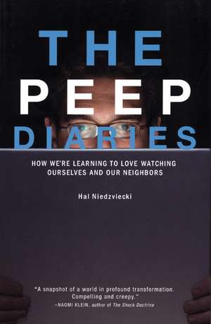 The Peep Diaries: How We're Learning to Love Watching Ourselves and Our Neighbors de Hal Niedzviecki