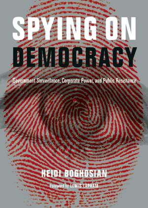 Spying on Democracy: Government Surveillance, Corporate Power, and Public Resistance de Heidi Boghosian