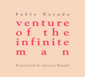 Venture of the Infinite Man de Pablo Neruda