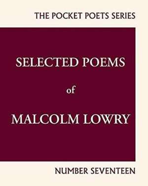 Selected Poems of Malcolm Lowry: City Lights Pocket Poets Number 17 de Malcolm Lowry