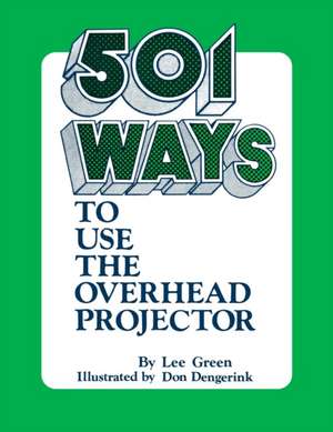 501 Ways to Use the Overhead Projector de Lee Green