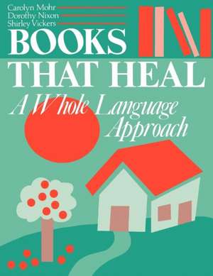 Books That Heal: A Whole Language Approach de Carolyn Mohr