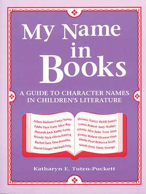 My Name in Books: A Guide to Character Names in Children's Literature de Katharyn Tuten-Puckett