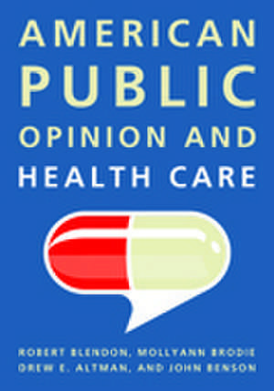 American Public Opinion and Health Care de Robert J. Blendon