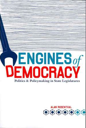 Engines of Democracy: Politics and Policymaking in State Legislatures de Alan Rosenthal