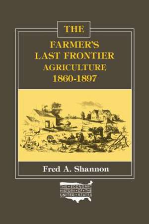 The Farmer's Last Frontier: Agriculture, 1860-97 de Fred A. Shannon