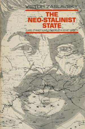 The Neo-Stalinist State: Class Ethnicity & Consensus in Soviet Society de Victor Zaslavsky