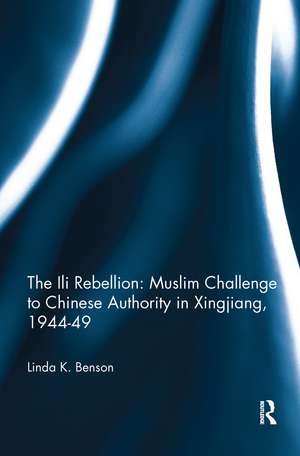 The Ili Rebellion: Muslim Challenge to Chinese Authority in Xingjiang, 1944-49 de Linda K. Benson