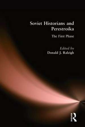 Soviet Historians and Perestroika: The First Phase: The First Phase de Donald J. Raleigh