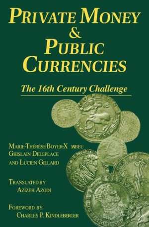 Private Money and Public Currencies: The Sixteenth Century Challenge: The Sixteenth Century Challenge de M-.T.Boyer- Xambeau