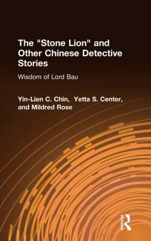 The Stone Lion and Other Chinese Detective Stories: Wisdom of Lord Bau de Yin-Lien C. Chin