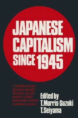 Japanese Capitalism Since 1945: Critical Perspectives de Tessa Morris-Suzuki