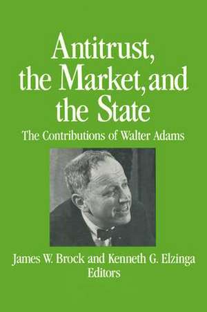 Antitrust, the Market and the State: Contributions of Walter Adams de James W. Brock