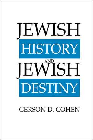 Jewish History and Jewish Destiny de Gerson D. Cohen