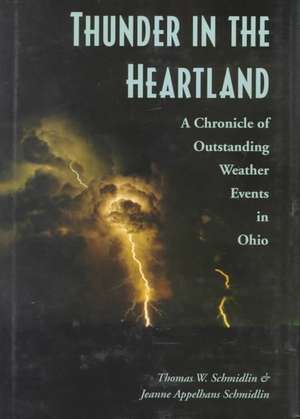 Thunder in the Heartland: A Chronicle of Outstanding Weather Events in Ohio de Thomas W. Schmidlin