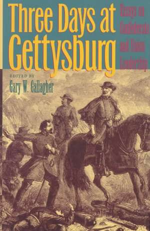 Three Days at Gettysburg: Essays on Confederate and Union Leadership de Gary W. Gallagher