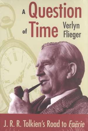 A Question of Time: J. R. R. Tolikien's Road to Faerie de Verlyn Flieger