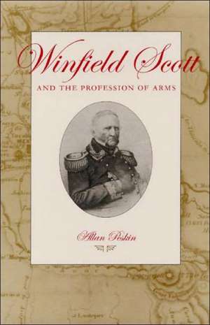 Winfield Scott and the Profession of Arms de Allan Peskin