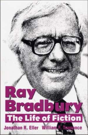 Ray Bradbury: The Life of Fiction de Jonathan R. Eller