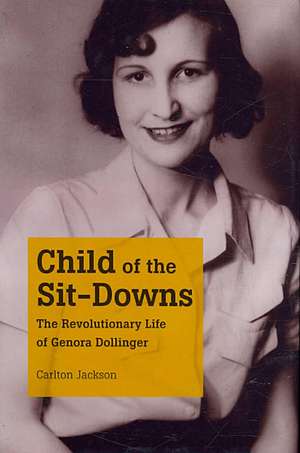 Child of the Sit-Downs: The Revolutionary Life of Genora Dollinger de Carlton Jackson