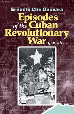 Episodes of the Cuban Revolutionary War, 1956-58 de Ernesto Che Guevara