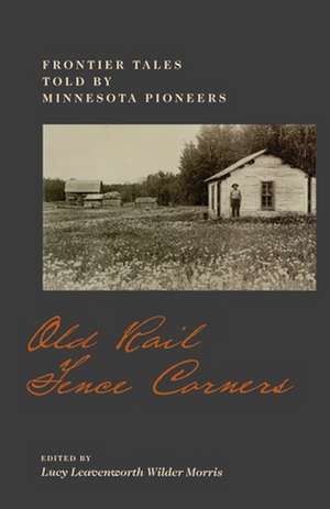 Old Rail Fence Corners: Frontier Tales Told By Minnesota Pioneers de Lucy L. Morris