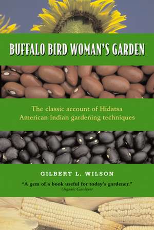 Buffalo Bird Woman's Garden: Agriculture of the Hidatsa Indians de Gilbert Wilson