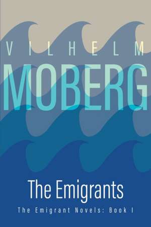 Emigrants: The Emigrant Novels Book 1 de Vilhelm Moberg