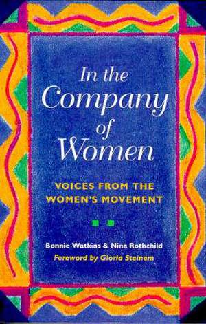 In the Company of Women: Voices from the Womens Movement de Bonnie Watkins