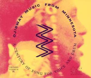 Ojibway Music from Minnesota: A Century of Song for Voice and Drum de Thomas Vennum