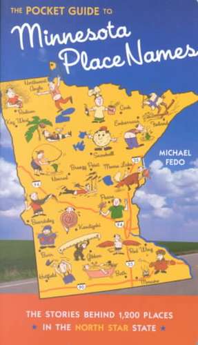 Pocket Guide to Minnesota Place Names: The Stories Behind 1200 Places in the North Star State de Michael Fedo