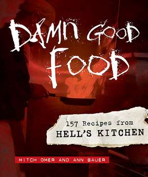 Damn Good Food: 157 Recipes from Hell's Kitchen de Mitch Omer