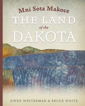 Mni Sota Makoce: The Land of the Dakota de Gwen Westerman